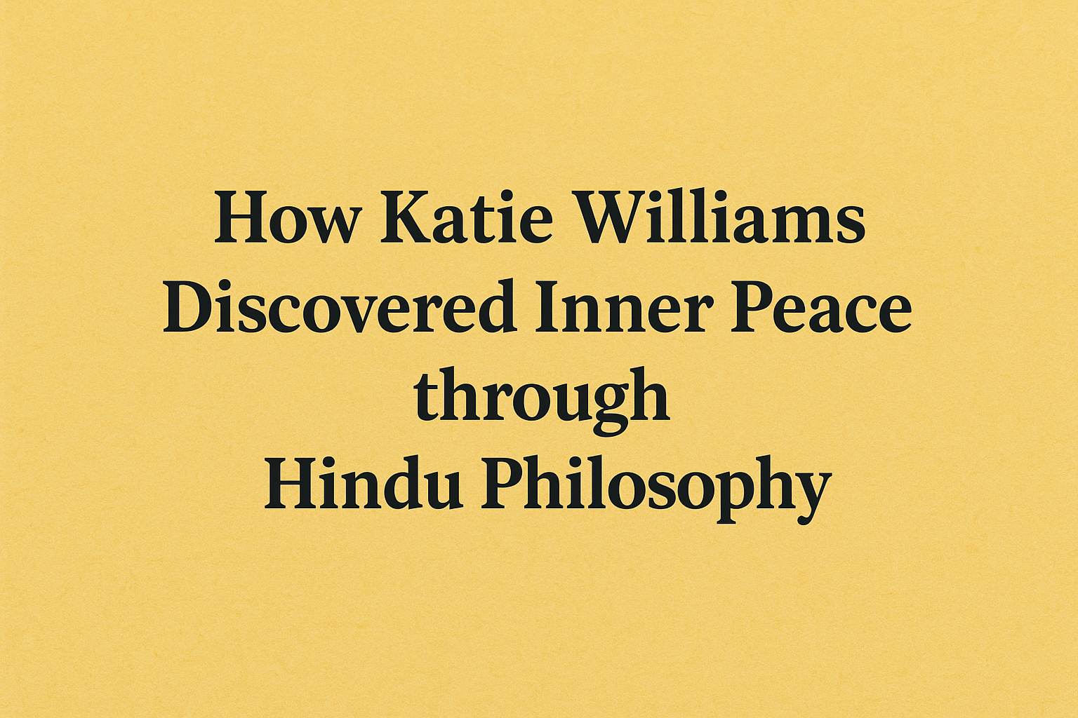 How Katie Williams Discovered Inner Peace through Hindu Philosophy